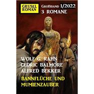 Bannflüche und Mumienzauber: Gruselroman Großband 3 Romane 1/2022