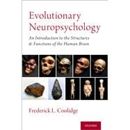 Evolutionary Neuropsychology An Introduction to the Structures and Functions of the Human Brain,9780190940942