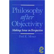 Philosophy after Objectivity Making Sense in Perspective