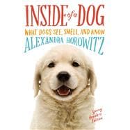 Inside of a Dog -- Young Readers Edition What Dogs See, Smell, and Know