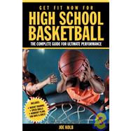 Get Fit Now For High School Basketball The Complete Guide for Ultimate Performance