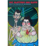 Fat, Gluttony and Sloth Obesity in Literature, Art and Medicine