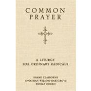 Common Prayer : A Liturgy for Ordinary Radicals