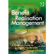 Benefit Realisation Management: A Practical Guide to Achieving Benefits Through Change