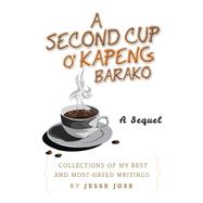 A Second Cup O' Kapeng Barako: Collections of My Best and Most-hated Writings