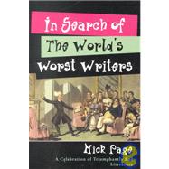 In Search of the World's Worst Writers : A Celebration of Triumphantly Bad Literature