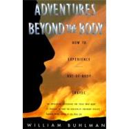 Adventures Beyond the Body : Proving Your Immortality Through Out-of-