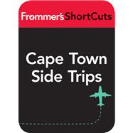 Cape Town Side Trips, South Africa, Including the Whale Coast and Winelands : Frommer's Shortcuts