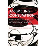 Assembling Consumption: Researching actors, networks and markets