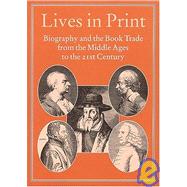 Lives in Print : Biography and the Book Trade from the Middle Ages to the 21st Century