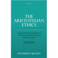 The Aristotelian Ethics A Study of the Relationship between the Eudemian and Nicomachean Ethics of Aristotle