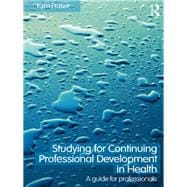 Studying for Continuing Professional Development in Health : A Guide for Professionals