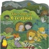 The Story of Creation: With Catholic Scripture
