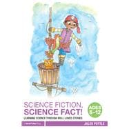 Science Fiction, Science Fact! Ages 8-12: Learning science through well-loved stories