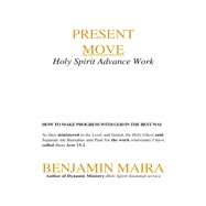 Present Move : Holy Spirit Advance Work
