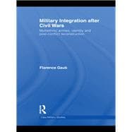 Military Integration after Civil Wars: Multiethnic Armies, Identity and Post-Conflict Reconstruction