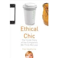 Ethical Chic The Inside Story of the Companies We Think We Love