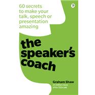 Speaker's Coach, The 60 secrets to make your talk, speech or presentation amazing