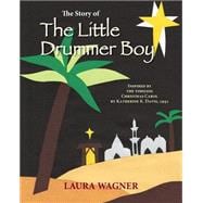 The Story of the Little Drummer Boy: Inspired by the Timeless Christmas Carol by Katherine K. Davis, 1941