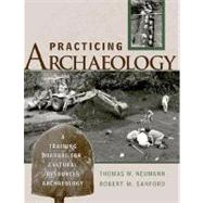 Practicing Archaeology : A Training Manual for Cultural Resources Archaeology