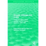 Unions, Change and Crisis: French and Italian Union Strategy and the Political Economy, 1945-1980