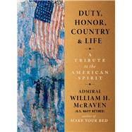 Duty, Honor, Country & Life A Tribute to the American Spirit