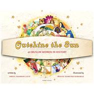 Outshine the Sun 40 Muslim Women in History,9781941610947
