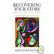 Recovering Your Story : Proust, Joyce, Woolf, Faulkner, Morrison