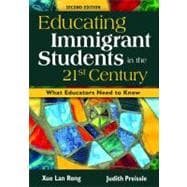 Educating Immigrant Students in the 21st Century : What Educators Need to Know