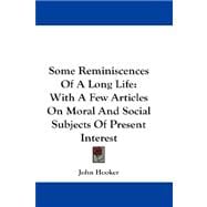 Some Reminiscences of a Long Life : With A Few Articles on Moral and Social Subjects of Present Interest
