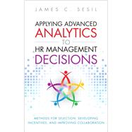 Applying Advanced Analytics to HR Management Decisions Methods for Selection, Developing Incentives, and Improving Collaboration (Paperback)