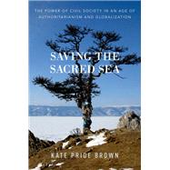 Saving the Sacred Sea The Power of Civil Society in an Age of Authoritarianism and Globalization