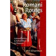 Romani Routes Cultural Politics and Balkan Music in Diaspora
