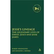 Jesse's Lineage The Legendary Lives of David, Jesus, and Jesse James