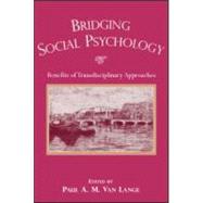 Bridging Social Psychology : Benefits of Transdisciplinary Approaches
