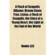 Flock of Seagulls Albums : Dream Come True, Listen, a Flock of Seagulls, the Story of a Young Heart, the Light at the End of the World