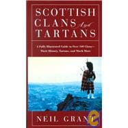 Scottish Clans and Tartans : A Fully Illustrated Guide to over 140 Clans - Their History, Tartans, and Much More