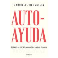Autoayuda. Ésta es la oportunidad para cambiar tu vida / Self Help: This Is Your Chance to Change Your Life