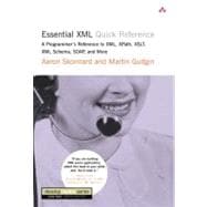 Essential XML Quick Reference A Programmer's Reference to XML, XPath, XSLT, XML Schema, SOAP, and More
