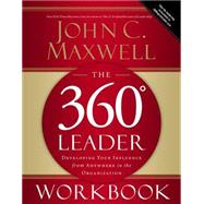 360 Degree Leader Workbook : Developing Your Influence from Anywhere in the Organization