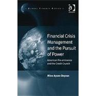 Financial Crisis Management and the Pursuit of Power: American Pre-eminence and the Credit Crunch