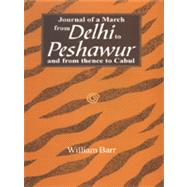 Journal of a March from Delhi to Peshawur and from Thence to Cabul With the Mission of Lieut-Colonel Sir C.M. Wade