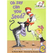 Oh Say Can You Seed? : All about Flowering Plants