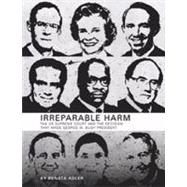 Irreparable Harm : The U. S. Supreme Court and the Decision That Made George W. Bush President
