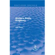 Dryden's Poetic Kingdoms (Routledge Revivals)