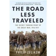 The Road Less Traveled The Secret Battle to End the Great War, 1916-1917