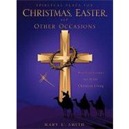 Spiritual Plays for Christmas, Easter, and Other Occasions : Practical Lessons for Daily Christian Living