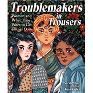 Troublemakers in Trousers Women and What They Wore to Get Things Done