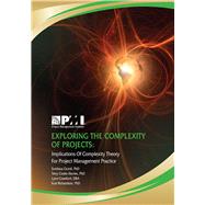Exploring the Complexity of Projects Implications of Complexity Theory for Project Management Practice