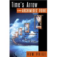Time's Arrow and Archimedes' Point New Directions for the Physics of Time